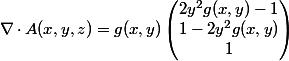 \nabla\cdot A(x,y,z) = g(x,y)\begin{pmatrix}2y^2g(x,y)-1\\1-2y^2g(x,y)\\1\end{pmatrix}